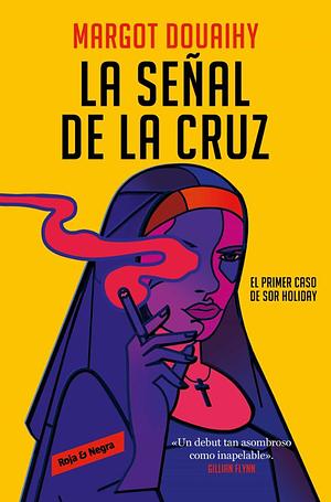 La Señal de la Cruz: El Primer Caso de Sor Holiday / Scorched Grace by Margot Douaihy