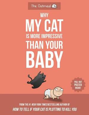 Why My Cat Is More Impressive Than Your Baby by The Oatmeal, Matthew Inman