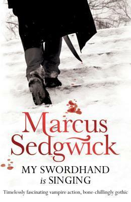 My Swordhand is Singing by Marcus Sedgwick