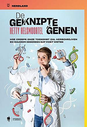 De geknipte genen: Hoe CRISPR onze toekomst zal herschrijven en waarom iedereen dat moet weten by Hetty Helsmoortel