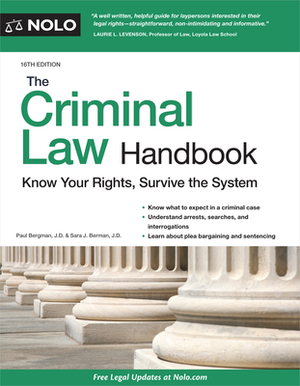 The Criminal Law Handbook: Know Your Rights, Survive the System by Sara J. Berman, Paul Bergman