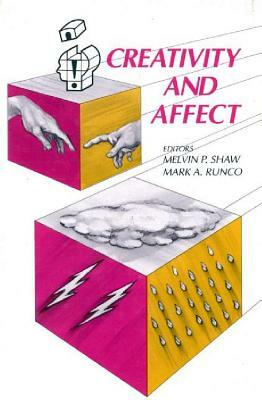 Creativity and Affect by Mark A. Runco, Melvin P. Shaw