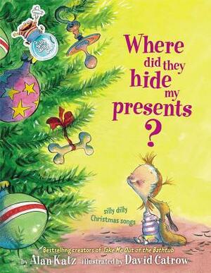 Where Did They Hide My Presents?: Where Did They Hide My Presents? by Alan Katz