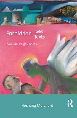 Forbidden Sex, Forbidden Texts: New India's Gay Poets by Hoshang Merchant