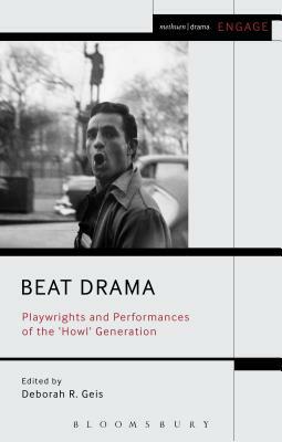Beat Drama: Playwrights and Performances of the 'howl' Generation by 