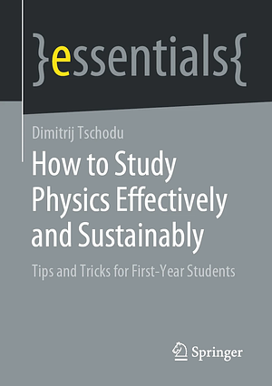 How to Study Physics Effectively and Sustainably by Dimitrij Tschodu