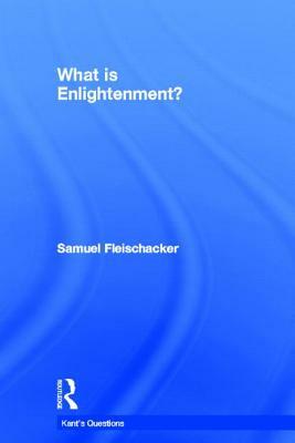 What Is Enlightenment? by Samuel Fleischacker