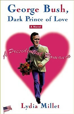 George Bush, Dark Prince of Love by Lydia Millet