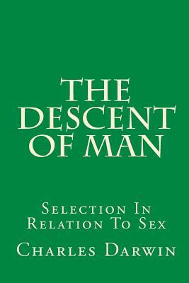 The Descent Of Man: Selection In Relation To Sex by Charles Darwin