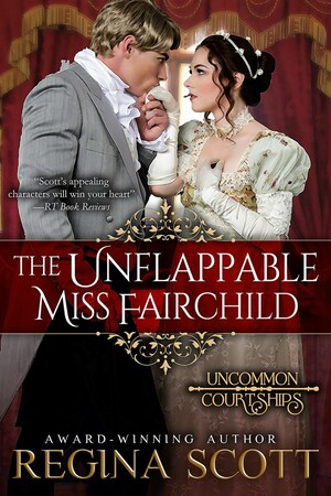 The Unflappable Miss Fairchild by Regina Scott