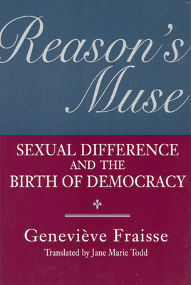Reason's Muse: Sexual Difference and the Birth of Democracy by Geneviève Fraisse