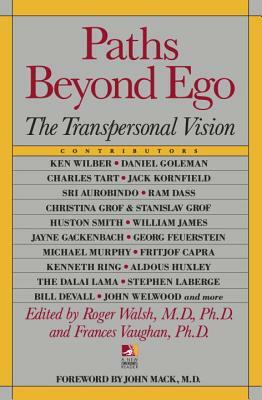 Paths Beyond Ego: The Transpersonal Vision by Roger Walsh, Frances Vaughan