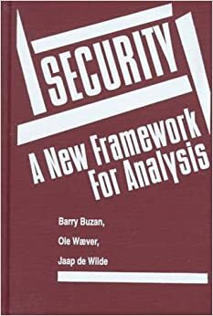 Security: A New Framework for Analysis by Ole Wæver, Jaap De Wilde, Barry Buzan