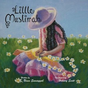 Little Muslimah by Hillary Scott, Umm Sumayyah