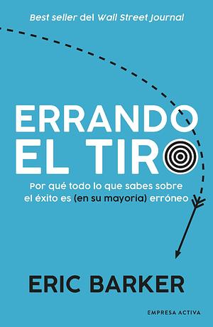 Errando el tiro by Eric Barker, Eric Barker