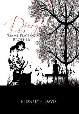 Diary of a ''Game Playing''Brother by Elizabeth Davis