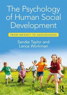 The Psychology of Human Social Development: From Infancy to Adolescence by Lance Workman, Sandie Taylor