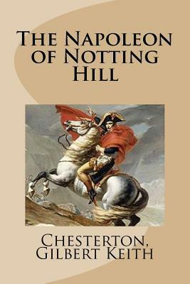 The Napoleon of Notting Hill by G.K. Chesterton