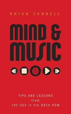 Mind & Music: Tips and Lessons from the Guy in the Back Row by Brian Farrell
