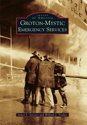 Groton-Mystic Emergency Services by James L. Streeter, William J. Tischer