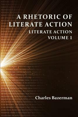 A Rhetoric of Literate Action: Literate Action, Volume 1 by Charles Bazerman