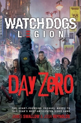 Day Zero: A Watch Dogs: Legion Novel by James Swallow, Joshua Reynolds