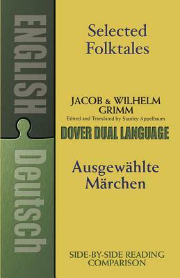 Selected Folktales/Ausgewählte Märchen: A Dual-Language Book by Jacob Grimm, Wilhelm Grimm