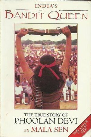 India's Bandit Queen: The True Story of Phoolan Devi by Mala Sen