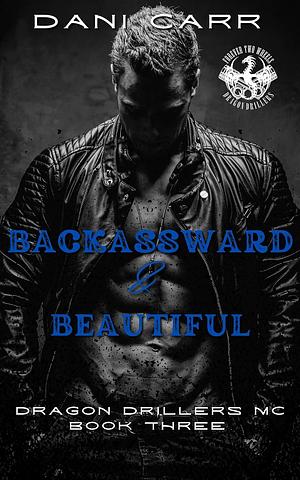 Backassward and Beautiful by Dani Carr