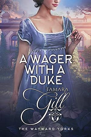 A Wager with a Duke by Tamara Gill