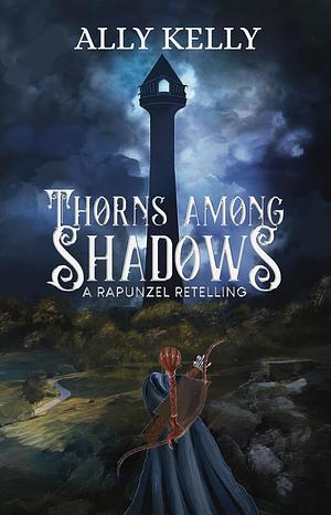 Thorns Among Shadows by Ally Kelly