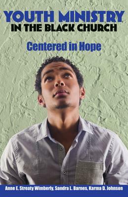 Youth Ministry in the Black Church: Centered in Hope by Anne E. Streaty Wimberly, Sandra L. Barnes, Karma D. Johnson