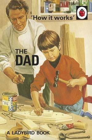 How it Works: The Dad by Jason Hazeley, Joel Morris