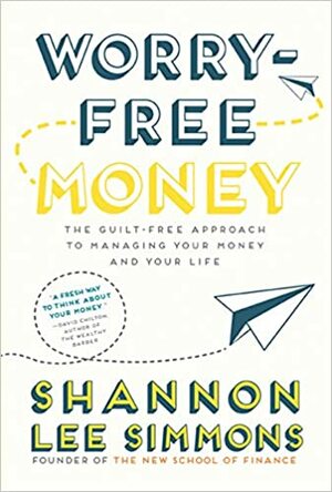 Worry-Free Money: The guilt-free approach to managing your money and your life by Shannon Lee Simmons