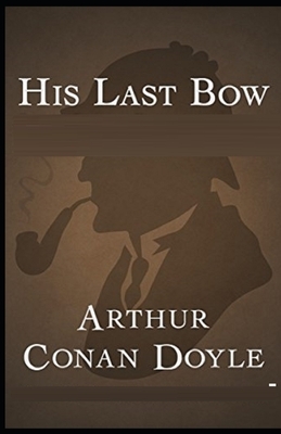 His Last Bow Illustrated by Arthur Conan Doyle