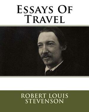 Essays Of Travel by Robert Louis Stevenson