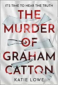 The Murder of Graham Catton by Katie Lowe