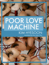Poor Love Machine by Don Mee Choi, Kim Hyesoon