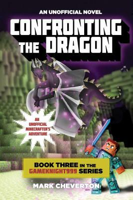 Confronting the Dragon: An Unofficial Minecrafter's Adventure by Mark Cheverton