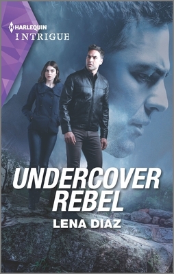 Undercover Rebel by Lena Diaz