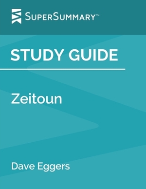 Study Guide: Zeitoun by Dave Eggers (SuperSummary) by SuperSummary
