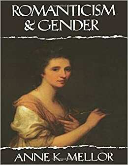 Romanticism and Gender by Anne K. Mellor