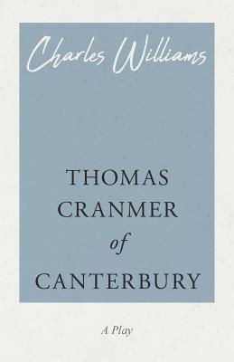 Thomas Cranmer of Canterbury by Charles Williams