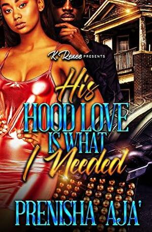 His Hood Love Is What I Needed by Prenisha Aja'