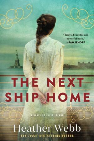 The Next Ship Home: A Novel of Ellis Island by Heather Webb