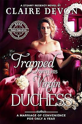Trapped with his Virgin Duchess: A Steamy Marriage of Convenience Regency Romance Novel by Claire Devon
