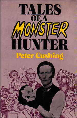 Tales of a Monster Hunter by Peter Cushing