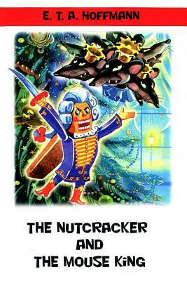 The Nutcracker and The Mouse King by E.T.A. Hoffmann