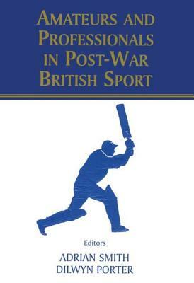 Amateurs and Professionals in Post-War British Sport by 