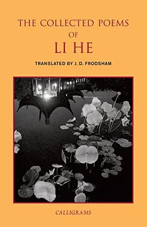 The Collected Poems of Li He by J.D. Frodsham